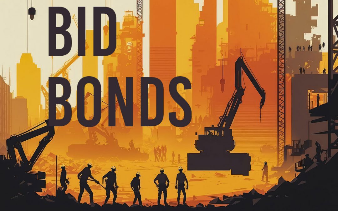 Bid Bonds in Construction: What They Are, Why You Need Them and How to Get Them