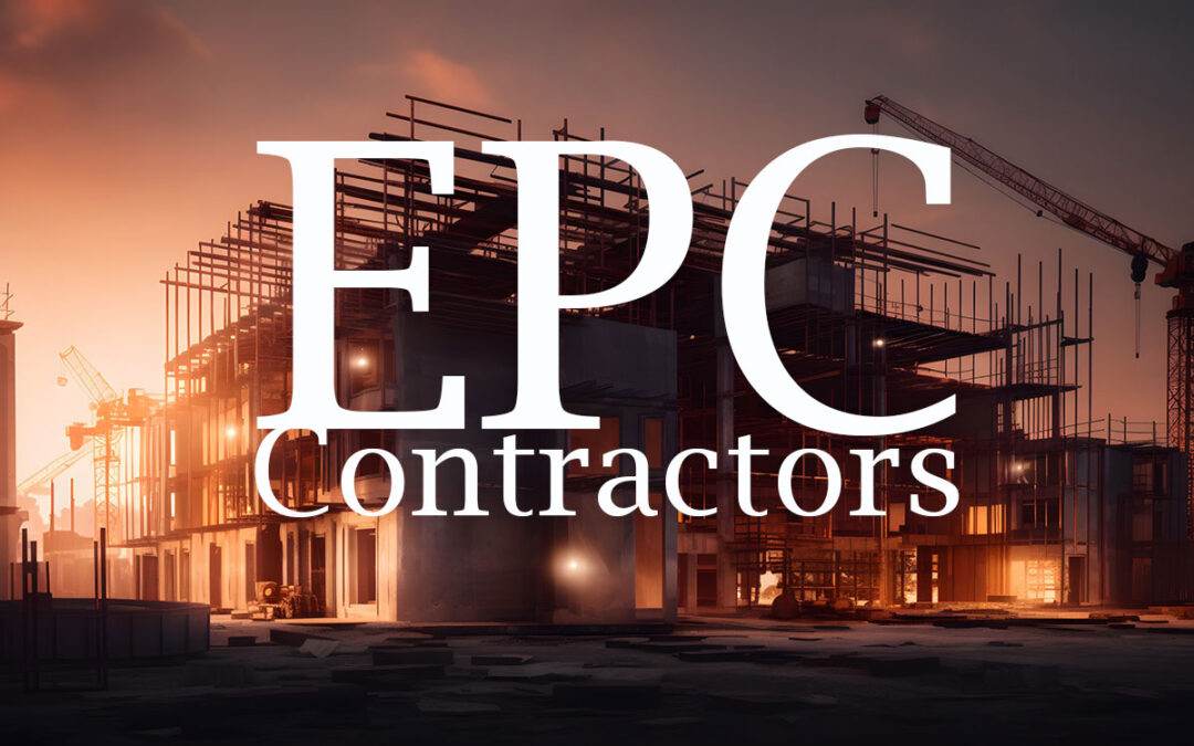 The EPC Contractor: What They Do and How to Work With Them as a Subcontractor